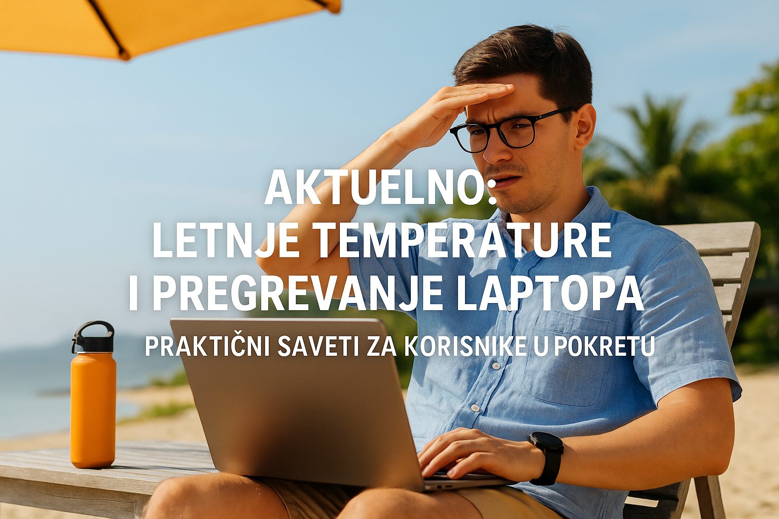 Letnje temperature i pregrevanje laptopa – praktični saveti za korisnike u pokretu